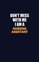 Don't Mess With Me I Am A Nursing Assistant: Career journal, notebook and writing journal for encouraging men, women and kids. A framework for building your career.