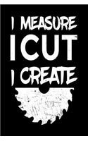 I Measure I Cut I Create
