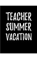 Teacher Summer Vacation: Lined Teacher Journal Notebook V16