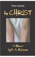 from heroin to CHRIST: a true story