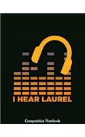 I Hear Laurel: Laurel Notebook (Composition Book Journal) (8.5 x 11 Large)