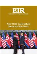 Now Only LaRouche's Methods Will Work: Executive Intelligence Review; Volume 45, Issue 24(45 Executive Intelligence Review)