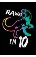 Rawrr I'm 10: Birthday Notebook For 10 Year Old
