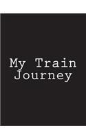 My Train Journey: Notebook Large Size 8.5 x 11 Ruled 150 Pages