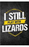 I Still Play With Lizards: Funny Reptile Journal For Pet Owners: Blank Lined Notebook For Herping To Write Notes & Writing