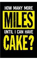 How Many More Miles Until I Can Have Cake: Blank Lined Journal - Funny Running Gifts, Journals for Running