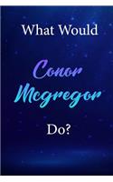 What Would Conor Mcgregor Do?