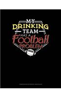 My Drinking Team Has a Football Problem: Composition Notebook: Wide Ruled(409 Composition Notebook: Wide Ruled)