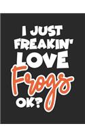 I Just Freakin' Love Frogs Ok?: Wide Ruled Composition Notebook Journal V1