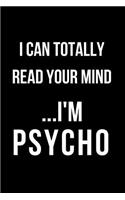 I Can Totally Read Your Mind...I'm Psycho: Blank Line Journal