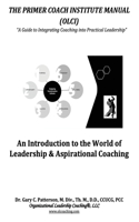 Primer Coach Institute Manual: An Introduction to the World of Leadership & Aspirational Coaching