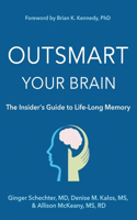 Outsmart Your Brain the Insider's Guide to Life-Long Memory