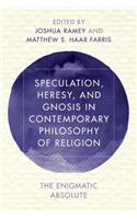 Speculation, Heresy, and Gnosis in Contemporary Philosophy of Religion