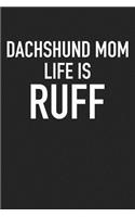 Dachshund Mom Life Is Ruff: A 6x9 Inch Matte Softcover Journal Notebook with 120 Blank Lined Pages and a Funny Pet Dog Owner Cover Slogan