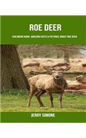 Childrens Book: Amazing Facts & Pictures about Roe Deer