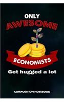 Only Awesome Economists Get Hugged a Lot: Composition Notebook, Birthday Journal for Economics, Economy Professionals to Write on