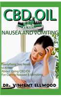 CBD Oil for Nausea and Vomiting: Everything You Need to Know about Using CBD Oil for Curing Nausea & Vomiting