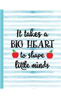 It Takes a Big Heart to Shape Little Minds: Notebook for Teacher Appreciation - College Ruled Paper with Funny Teaching Quote(23 Education Is a Gift Composition Books)