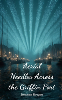 Aerial Needles Across the Griffin Port