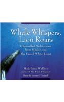 Whale Whispers, Lion Roars: Channelled Meditations from Whales and the Sacred White Lions