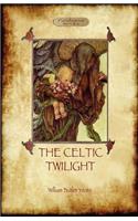 The Celtic Twilight: Yeats' Call for a More Magical View of Life and Nature (Aziloth Books)(English)
