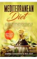 Mediterranean Diet: This Book Inlcudes: Mediterranean Diet for Beginners & Meal Prep for Beginners. How to Lose Weight in Simple and Healthy Way. Weight loss, Meal Prep