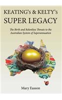 Keating's And Kelty's Super Legacy: The Birth and Relentless Threats to the Australian System of Superannuation(English)