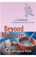Beyond Measure - The Cookbook For People Who Think They Can't Cook