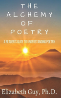 The Alchemy of Poetry: A Reader's Guide to Understanding Poetry