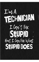 I'm A Technician I Can't Fix Stupid But I Can Fix What Stupid Does