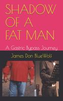 Shadow of a Fat Man: A Gastric Bypass Journey