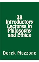 38 Introductory Lectures in Philosophy and Ethics