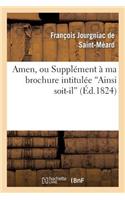 Amen, Ou Supplément À Ma Brochure Intitulée 'Ainsi Soit-Il'