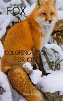 Fox Coloring Book for Kids: Cute Fox Coloring and Activity Book for Kids Ages 4-8 A Unique Collection of Coloring Pages with the World of Foxes for Children Amazing Gift for Ki