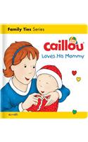 Caillou Loves His Mommy