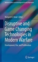 Disruptive and Game Changing Technologies in Modern Warfare: Development, Use, and Proliferation(Advanced Sciences and Technologies for Security Applications)