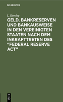 Geld, Bankreserven Und Bankausweise in Den Vereinigten Staaten Nach Dem Inkrafttreten Des "Federal Reserve Act"