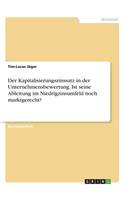Der Kapitalisierungszinssatz in der Unternehmensbewertung. Ist seine Ableitung im Niedrigzinsumfeld noch marktgerecht?