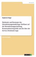 Merkmale und Konzepte des Dienstleistungsmarketings. Einflüsse auf die Dienstleistungserstellung, Kommunikationspolitik und die Idee der Service Dominant Logic