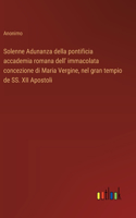Solenne Adunanza della pontificia accademia romana dell' immacolata concezione di Maria Vergine, nel gran tempio de SS. XII Apostoli