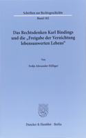 Das Rechtsdenken Karl Bindings Und Die Freigabe Der Vernichtung Lebensunwerten Lebens