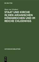 Staat Und Kirche in Den Arianischen Königreichen Und Im Reiche Chlodwigs