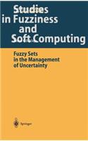 Fuzzy Sets in the Management of Uncertainty: (145 Studies in Fuzziness and Soft Computing)