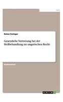 Gesetzliche Vertretung bei der Heilbehandlung im ungarischen Recht