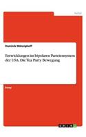 Entwicklungen im bipolaren Parteiensystem der USA. Die Tea Party Bewegung