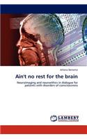 Ain't no rest for the brain