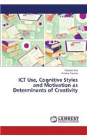 ICT Use, Cognitive Styles and Motivation as Determinants of Creativity