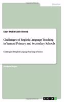 Challenges of English Language Teaching in Yemeni Primary and Secondary Schools
