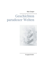 Geschichten paradoxer Welten