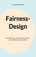 Fairness-Design: Eine Systematik, um Organisationen fairer und so erfolgreicher zu gestalten